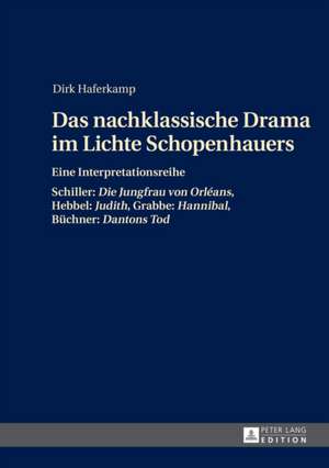 Das Nachklassische Drama Im Lichte Schopenhauers: Hannibal, Bue de Dirk Haferkamp