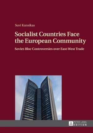 Socialist Countries Face the European Community de Suvi Kansikas