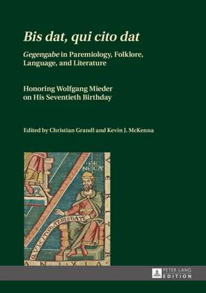 Bis DAT, Qui Cito DAT.: Gegengabe in Paremiology, Folklore, Language, and Literature. Honoring Wolfgang Mieder on His Seventieth Birthday. de Christian Grandl