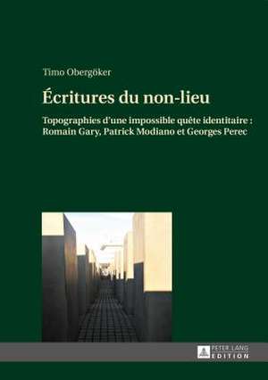 Ecritures Du Non-Lieu: Romain Gary, Patrick Modiano Et Georges Perec de Timo Obergöker