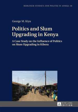 Politics and Slum Upgrading in Kenya de George M. Kiyu