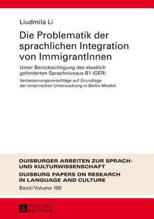 Die Problematik Der Sprachlichen Integration Von Immigrantinnen: Unter Beruecksichtigung Des Staatlich Geforderten Sprachniveaus B1 (Ger). Verbesserun de Liudmila Li