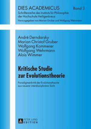 Kritische Studie Zur Evolutionstheorie: Paradigmenkritik Der Evolutionstheorie Aus Neuerer Interdisziplinaerer Sicht de André Derndarsky