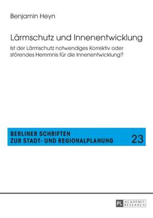 Laermschutz Und Innenentwicklung: Ist Der Laermschutz Notwendiges Korrektiv Oder Stoerendes Hemmnis Fuer Die Innenentwicklung? de Benjamin Heyn