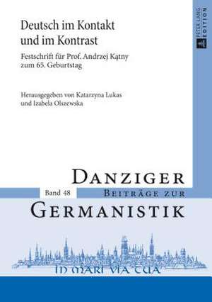 Deutsch Im Kontakt Und Im Kontrast: Festschrift Fuer Prof. Andrzej K&#261;tny Zum 65. Geburtstag de Katarzyna Lukas