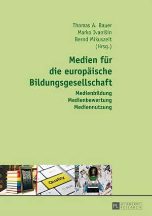 Medien Fuer Die Europaeische Bildungsgesellschaft: Medienbildung - Medienbewertung - Mediennutzung de Thomas A. Bauer