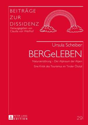 Bergeleben: Naturzerstoerung - Der Alptraum Der Alpen. Eine Kritik Des Tourismus Im Tiroler Oetztal de Ursula Scheiber