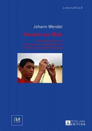 Fenster Zur Welt: Interkultureller Film, Marginalisierte Jugendliche Und Performance-Autoethnographie de Johann Wendel