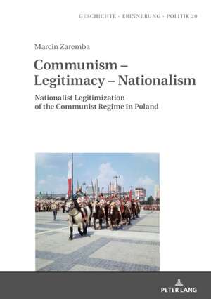 Communism - Legitimacy - Nationalism de Marcin Zaremba