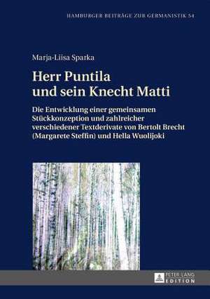 Herr Puntila Und Sein Knecht Matti: Die Entwicklung Einer Gemeinsamen Stueckkonzeption Und Zahlreicher Verschiedener Textderivate Von Bertolt Brecht ( de Marja-Liisa Sparka