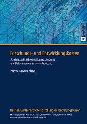 Forschungs- Und Entwicklungskosten: Abschlusspolitische Gestaltungsspielraeume Und Determinanten Fuer Deren Ausuebung de Nico Kavvadias