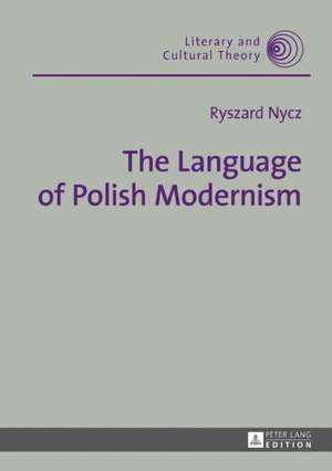 The Language of Polish Modernism de Ryszard Nycz