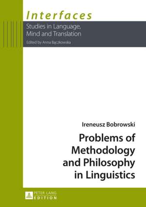 Problems of Methodology and Philosophy in Linguistics de Ireneusz Bobrowski