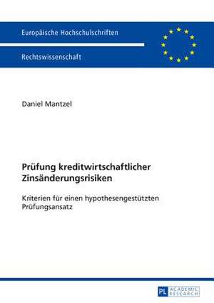 Pruefung Kreditwirtschaftlicher Zinsaenderungsrisiken Kriterien Fuer Einen Hypothesengestuetzten Pruefungsansatz: The Polish Perspective de Daniel Mantzel