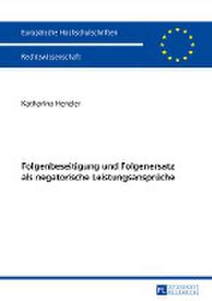 Folgenbeseitigung Und Folgenersatz ALS Negatorische Leistungsansprueche: Darstellung Aus Sicht Des Auslaendischen Investors de Katharina Henzler