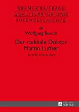 Der radikale Doktor Martin Luther de Wolfgang Beutin