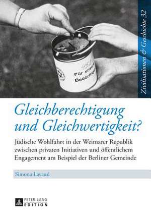 Gleichberechtigung Und Gleichwertigkeit?: Juedische Wohlfahrt in Der Weimarer Republik Zwischen Privaten Initiativen Und Oeffentlichem Engagement Am B de Simona Lavaud