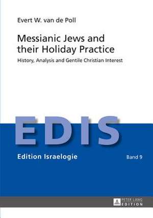 Messianic Jews and Their Holiday Practice: History, Analysis and Gentile Christian Interest de Evert W. van de Poll