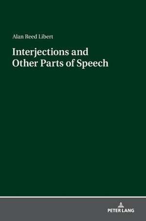 Interjections and Other Parts of Speech de Alan Reed Libert