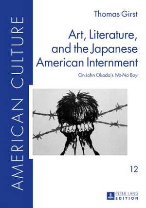 Art, Literature, and the Japanese American Internment de Thomas Girst