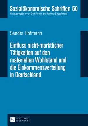 Einfluss Nicht-Marktlicher Taetigkeiten Auf Den Materiellen Wohlstand Und Die Einkommensverteilung in Deutschland: Its Sources, Limits and Identity de Sandra Hofmann