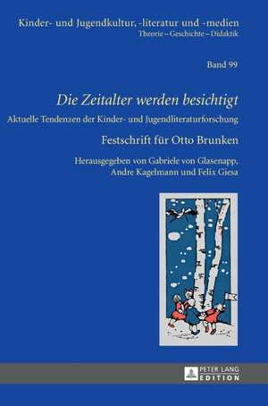 Die Zeitalter Werden Besichtigt: Aktuelle Tendenzen Der Kinder- Und Jugendliteraturforschung. Festschrift Fuer Otto Brunken de Gabriele von Glasenapp