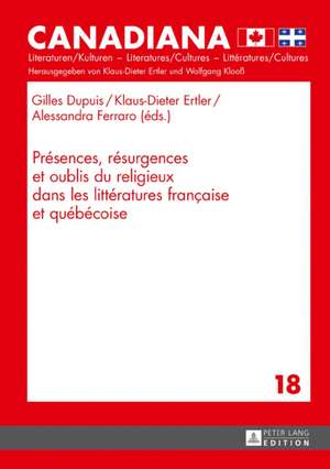 Presences, Resurgences Et Oublis Du Religieux Dans Les Litteratures Francaise Et Quebecoise