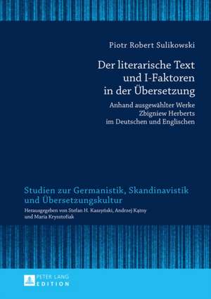 Der Literarische Text Und I-Faktoren in Der Uebersetzung: Anhand Ausgewaehlter Werke Zbigniew Herberts Im Deutschen Und Englischen. Eine Kontrastive T de Piotr Robert Sulikowski