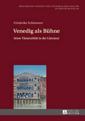 Venedig ALS Buehne: Seine Theatralitaet in Der Literatur de Friederike Schlemmer