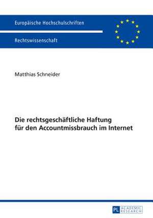 Die Rechtsgeschaeftliche Haftung Fuer Den Accountmissbrauch Im Internet: Eine Analyse Der Wissensproduktion Und Der Praktiken Des Denkmalschutzes in Der Deutsch-Daenischen Grenzregion Im 19. de Matthias Schneider