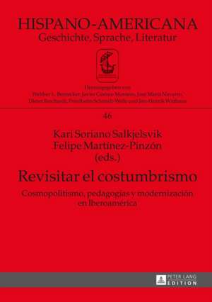 Revisitar El Costumbrismo: Cosmopolitismo, Pedagogaias y Modernizaciaon En Iberoamaerica de Kari Soriano Salkjelsvik