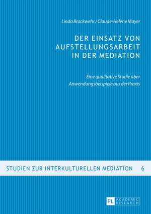 Der Einsatz Von Aufstellungsarbeit in Der Mediation: Eine Rechtsvergleichende, Dogmatische Studie de Linda Brackwehr