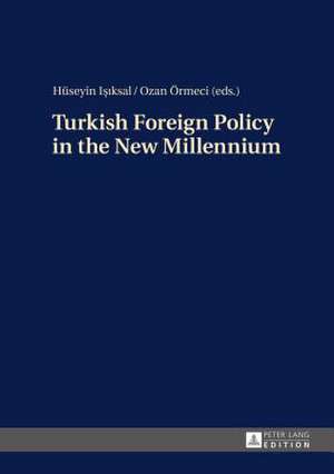 Turkish Foreign Policy in the New Millennium de Hüseyin Isiksal