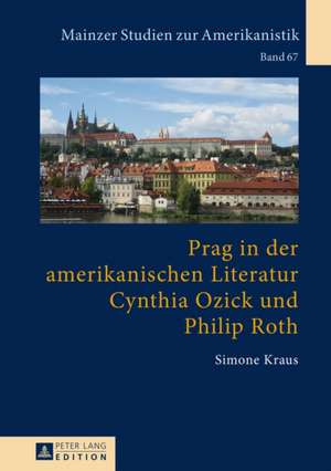 Prag in Der Amerikanischen Literatur: Cynthia Ozick Und Philip Roth de Simone Kraus