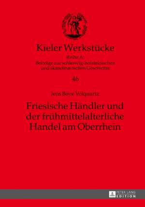 Friesische Händler und der frühmittelalterliche Handel am Oberrhein de Jens Boye Volquartz