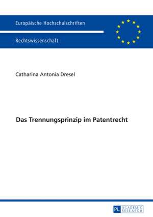 Das Trennungsprinzip Im Patentrecht: Wahrnehmungen Durch Die Zeitgenossen in Den Herzogtuemern Schleswig Und Holstein Bis 1871 de Catharina Antonia Dresel