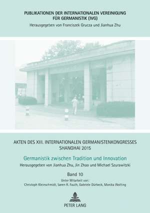 Akten des XIII. Internationalen Germanistenkongresses Shanghai 2015 - Germanistik zwischen Tradition und Innovation de Jin Zhao