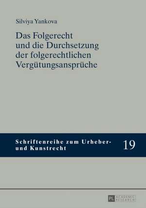 Das Folgerecht und die Durchsetzung der folgerechtlichen Vergütungsansprüche de Silviya Yankova