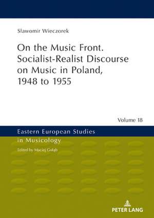 On the Music Front. Socialist-Realist Discourse on Music in Poland, 1948 to 1955 de Slawomir Wieczorek