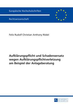 Aufklaerungspflicht Und Schadensersatz Wegen Aufklaerungspflichtverletzung Am Beispiel Der Anlageberatung: Von Kirchlichen Stadtsachen de Felix Rudolf Christian Anthony Rödel