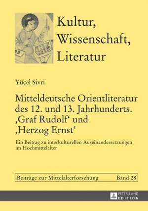 Mitteldeutsche Orientliteratur des 12. und 13. Jahrhunderts. «Graf Rudolf» und «Herzog Ernst» de Yucel Sivri