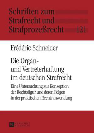 Die Organ- Und Vertreterhaftung Im Deutschen Strafrecht: Rechtspolitische Illusion Oder Zukuenftige Rechtswirklichkeit? de Frédéric Schneider