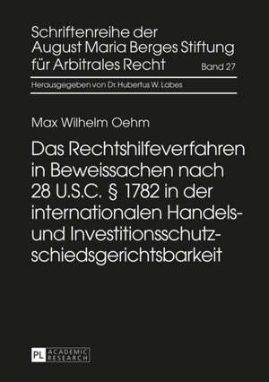 Das Rechtshilfeverfahren in Beweissachen Nach 28 U.S.C. 1782 in Der Internationalen Handels- Und Investitionsschutzschiedsgerichtsbarkeit: Die Auswahl Des Sachverstaendigen Durch Den Richter Im Strafverfahren de Max Wilhelm Oehm