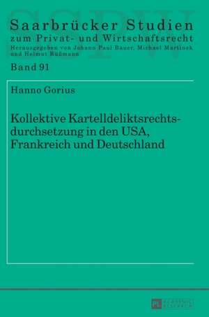 Kollektive Kartelldeliktsrechtsdurchsetzung in den USA, Frankreich und Deutschland de Hanno Gorius