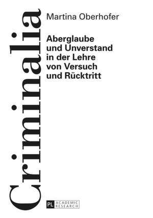 Aberglaube Und Unverstand in Der Lehre Von Versuch Und Ruecktritt: Palimpseste Der Gegenwart de Martina Oberhofer