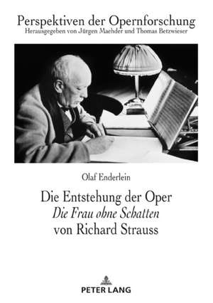 Die Entstehung der Oper «Die Frau ohne Schatten» von Richard Strauss de Olaf Enderlein