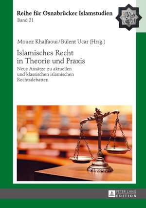 Islamisches Recht in Theorie Und Praxis: Convergence and Diversity, Centres and Peripheries de Mouez Khalfaoui