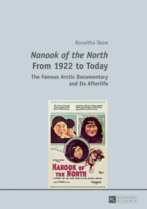 Nanook of the North from 1922 to Today: Selected Chapters de Roswitha Skare