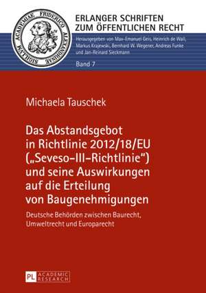 Das Abstandsgebot in Richtlinie 2012/18/Eu (-Seveso-III-Richtlinie-) Und Seine Auswirkungen Auf Die Erteilung Von Baugenehmigungen: Selected Chapters de Michaela Tauschek