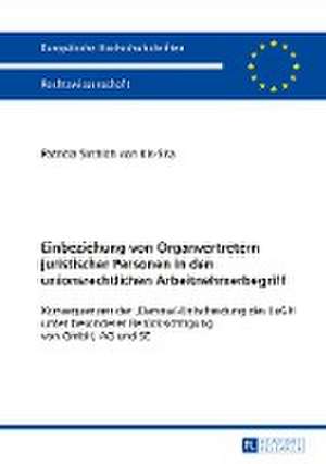 Einbeziehung von Organvertretern juristischer Personen in den unionsrechtlichen Arbeitnehmerbegriff de Patricia Sirchich Von Kis-Sira